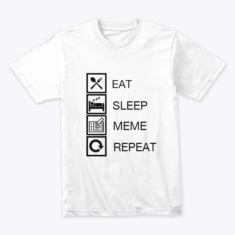 EAT, SLEEP, MEME, REPEAT