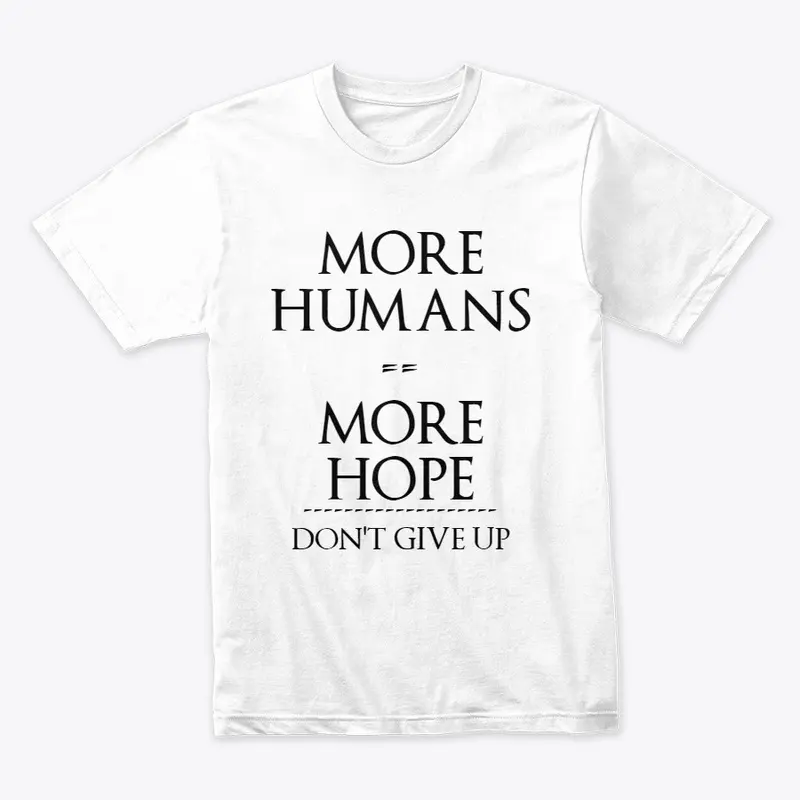 MORE HUMANS == MORE HOPE